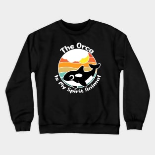 The Orca is my spirit animal - Orca killer whales lovers gift Crewneck Sweatshirt